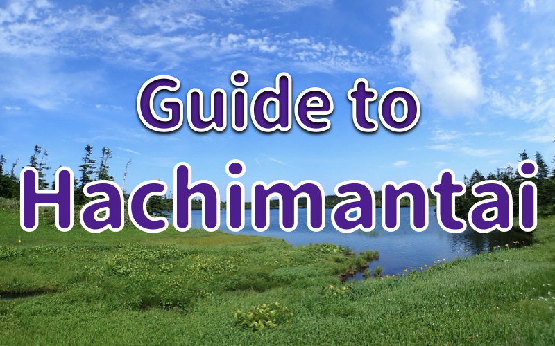 Guide to Hachimantai!